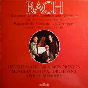 Bach, George Malcolm • Simon Preston, Menuhin Festival Orchestra, Yehudi Menuhin - Konzerte Für Zwei Cembali Und Orchester / Konzerte Für Cembalo Und Orchester mp3 album