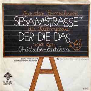 Bernd Kreibich Und Der Maschener Kinderchor - Aus Der Fernsehserie Sesamstrasse Die Titelmelodie Der Die Das Und Das Quietsche-Entchen mp3 album