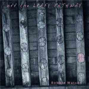 Bobbie Watson - Off The Leafy Pathway mp3 album