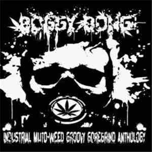 Boggy Bong - Industrial Muto Weed Groovy Goregrind Anthology mp3 album