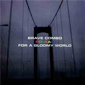 Brave Combo - Polkas For A Gloomy World mp3 album