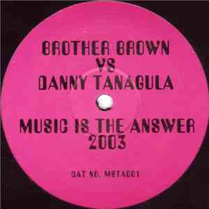 Brother Brown vs. Danny Tanagula - Music Is The Answer 2003 mp3 album