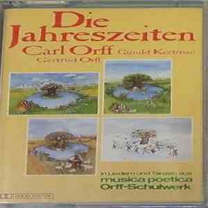 Carl Orff, Gunild Keetman, Gertrud Orff - Die Jahreszeiten (In Liedern Und Tänzen Aus Musica Poetica - Orff-Schulwerk) mp3 album