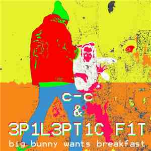 c-c & 3P1L3PT1C F1T - Big Bunny Wants Breakfast mp3 album