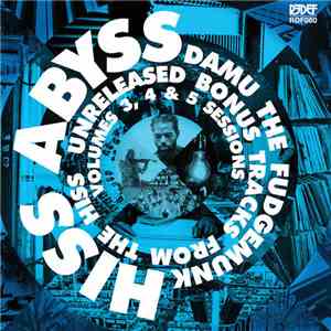 Damu The Fudgemunk - HISS Abyss: Unreleased Bonus Tracks From The HISS Volumes 3, 4 & 5 Sessions mp3 album