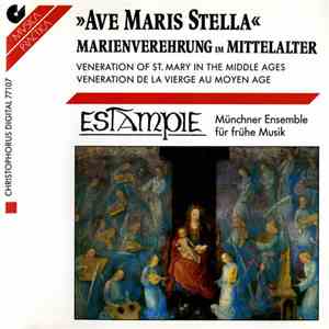 Estampie - Ave Maris Stella - Marienverehrung Im Mittelalter • Veneration Of St. Mary In The Middle Ages • Veneration De La Vierge Au Moyen Age mp3 album