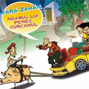 Fără Zahăr - Neamul Lui Peneș Curcanul mp3 album