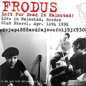 Frodus - Left For Dead In Halmstad (Live In Sweden 04/14/1998) mp3 album