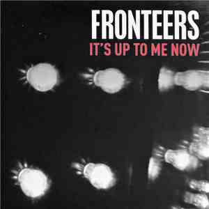 Fronteers - It's Up To Me Now mp3 album