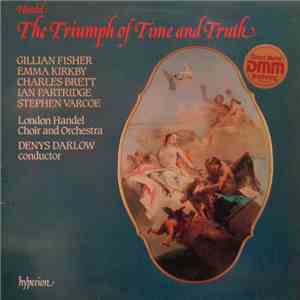 Handel - Gillian Fisher, Emma Kirkby, Charles Brett, Ian Partridge, Stephen Varcoe, London Handel Choir And London Handel Orchestra, Denys Darlow - The Triumph Of Time And Truth mp3 album