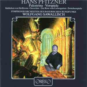 Hans Pfitzner : Symphonieorchester des Bayerischen Rundfunks, Wolfgang Sawallisch - Palestrina · Vorspiele / Käthchen von Heilbronn · Ouvertüre / Die Rose vom Liebesgarten · Zwischenspiele mp3 album