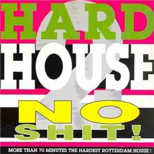 Hardhouse - No Shit! 2 - More Than 70 Minutes The Hardest Rotterdam House! mp3 album