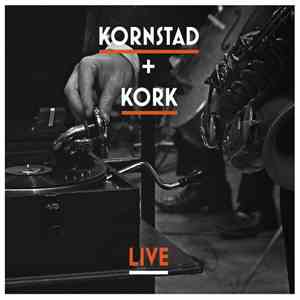 Håkon Kornstad Ensemble + KORK - Kornstad + KORK - Live mp3 album