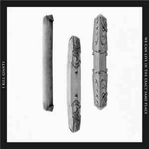 I Kill Giants - We Can Live In The Exact Same Place mp3 album