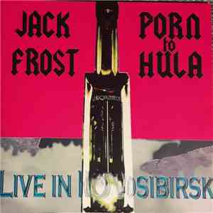 Jack Frost  / Porn To Hula - Live in Novosibirsk May 9th 2008 mp3 album