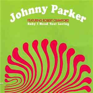 Johnny Parker Feat. Robert Crawford - Baby I Need Your Loving mp3 album
