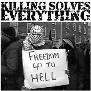 Killing Solves Everything - Freedom Go To Hell mp3 album