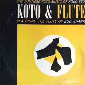 Kimio Eto & Bud Shank - Koto & Flute (The Japanese Koto Music Of Kimio Eto Featuring The Flute Of Bud Shank) mp3 album