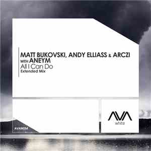 Matt Bukovski, Andy Elliass & ARCZI  With Aneym - All I Can Do mp3 album