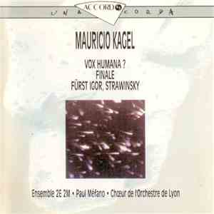 Mauricio Kagel - Ensemble 2E 2M · Paul Méfano · Chœur De L'Orchestre De Lyon - Vox Humana? / Finale / Fürst Igor, Strawinsky mp3 album
