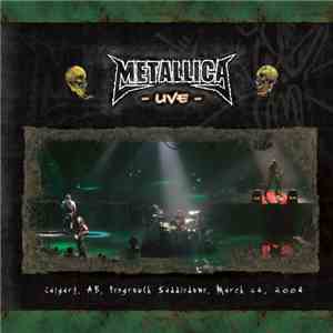 Metallica - Calgary, AB, Pengrowth Saddledome, March 24, 2004 mp3 album