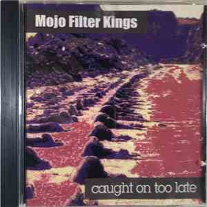 Mojo Filter Kings - Caught On Too Late mp3 album