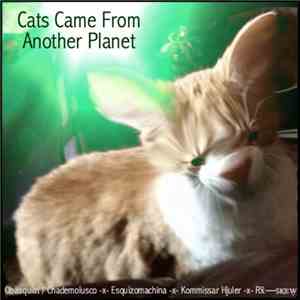 Obasquiat / Chademolusco -x- Esquizomachina -x- Kommissar Hjuler -x- Rẍ―sқᴇẉ - Cats Came From Another Planet mp3 album