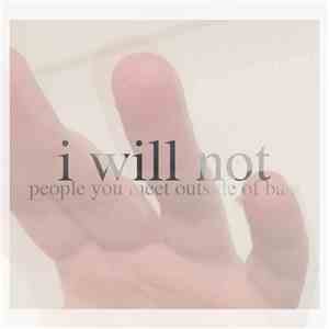 People You Meet Outside Of Bars - I Will Not mp3 album