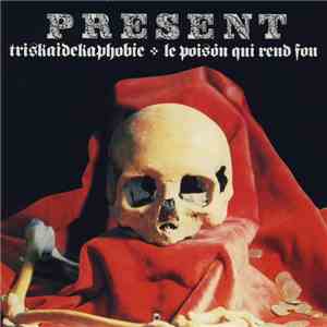 Present - Triskaidekaphobie / Le Poison Qui Rend Fou mp3 album