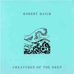 Robert Haigh - Creatures Of The Deep mp3 album