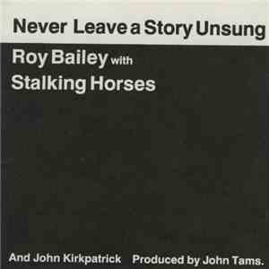 Roy Bailey With Stalking Horses - Never Leave A Story Unsung mp3 album