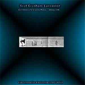 Scot Gresham-Lancaster - Orchestrate Clang Mass - Anagram mp3 album