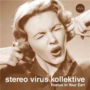 Stereo Virus Kollektive - Foetus In Your Ear! mp3 album