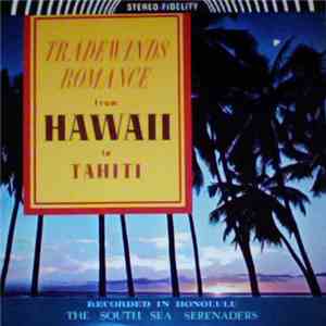The South Sea Serenaders - Tradewinds Romance From Hawaii To Tahiti mp3 album
