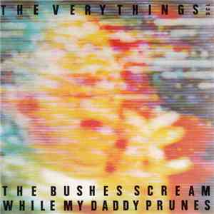 The Very Things - The Bushes Scream While My Daddy Prunes mp3 album