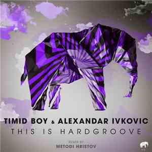 Timid Boy & Alexandar Ivkovic - This Is Hardgroove mp3 album
