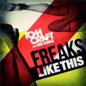 Tomcraft Feat. Boris Jennings - Freaks Like This mp3 album