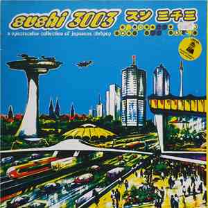 Various - Sushi 3003 - A Spectacular Collection Of Japanese Clubpop mp3 album