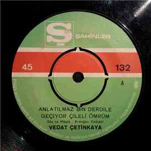 Vedat Çetinkaya - Anlatilmaz Bin Derdile Geçiyor Çileli Ömrüm / Yillarimi Nasil Verdim mp3 album