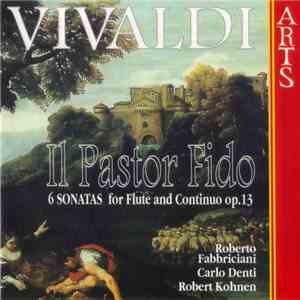 Vivaldi, Roberto Fabbriciani, Carlo Denti, Robert Kohnen - Il Pastor Fido (6 Sonatas For Flute And Continuo Op.13) mp3 album