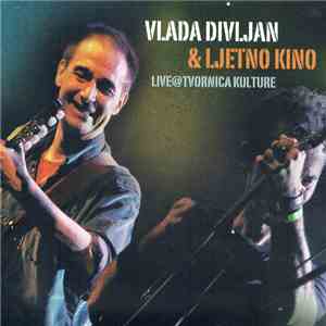 Vlada Divljan & Ljetno Kino - Live@Tvornica Kulture mp3 album