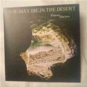 You.May.Die.In.The.Desert - Patient Glaciers mp3 album