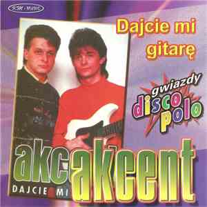 Akcent  - Dajcie Mi Gitarę mp3 album
