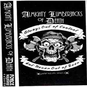 Almighty Lumberjacks Of Death - Always Out Of Control But Never Out Of Beer mp3 album