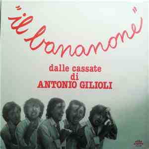 Antonio Gilioli - Il Bananone Dalle Cassate Di Antonio Gilioli mp3 album