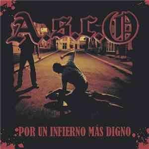 A.S.C.O. - Por Un Infierno Mas Digno mp3 album