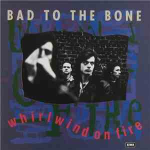 Bad To The Bone - Whirlwind On Fire mp3 album