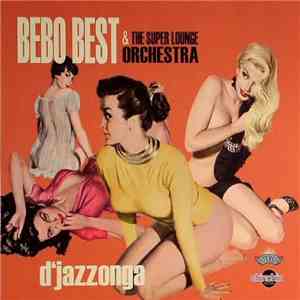 Bebo Best & The Super Lounge Orchestra - D'Jazzonga mp3 album
