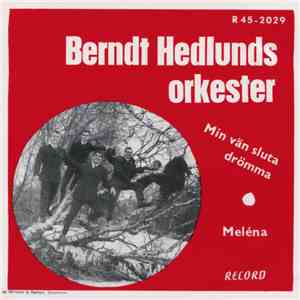 Berndt Hedlunds Orkester - Min Vän Sluta Drömma / Meléna mp3 album