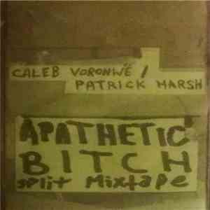Caleb Voronwë / Patrick Harsh - Apathetic Bitch mp3 album